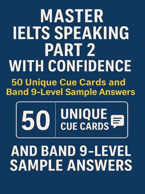 cover image of Master IELTS Speaking Part 2 with Confidence — 50 Unique Cue Cards and Band 9-Level Sample Answers